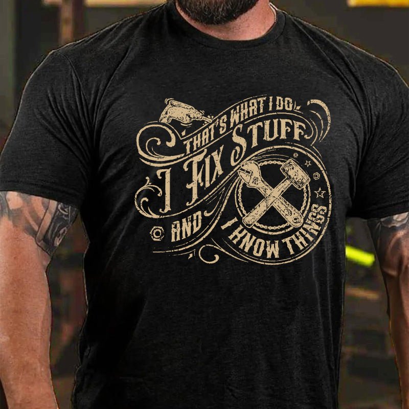 Matuerlion  That's What I Do I Fix Stuff And I Know Things Funny T-shirt