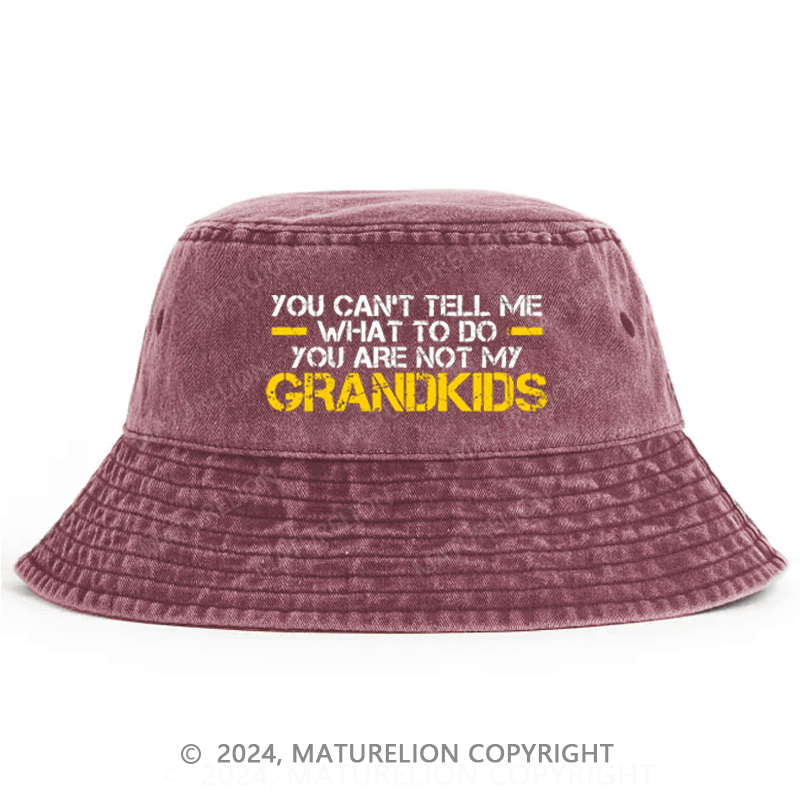 Maturelion You Can't Tell Me What To Do You're Not My Grandkids Bucket Hat