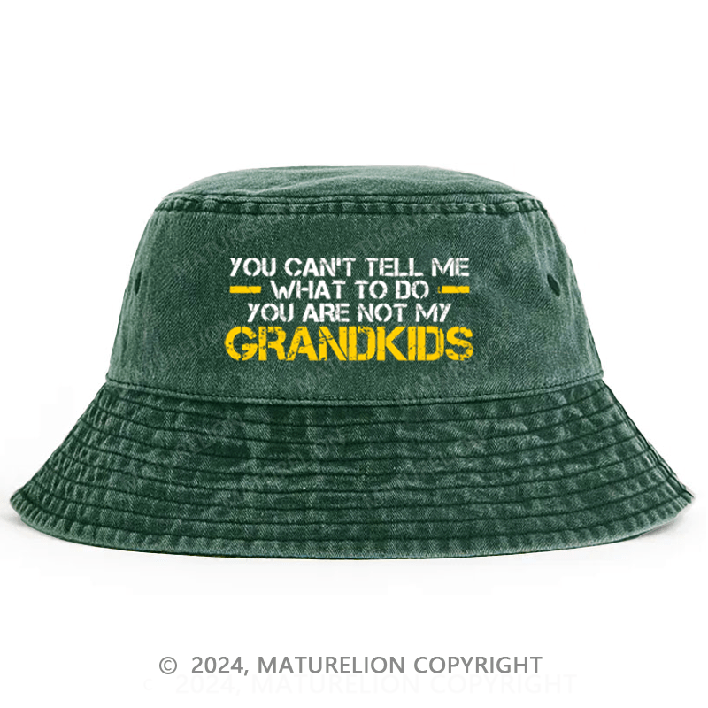 Maturelion You Can't Tell Me What To Do You're Not My Grandkids Bucket Hat