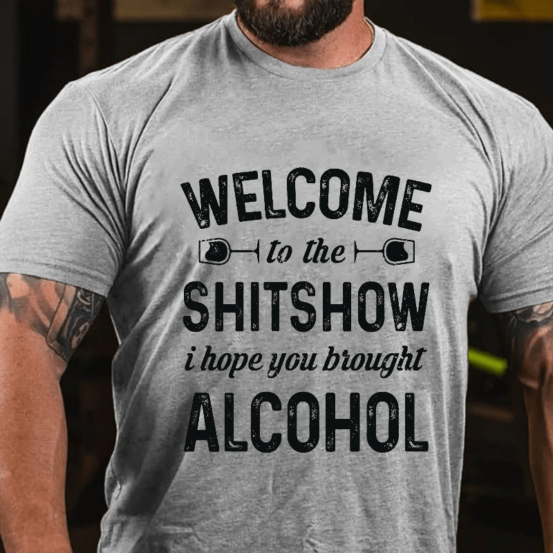 Welcome To The Shitshow I Hope You Brought Alcohol Cotton T-shirt