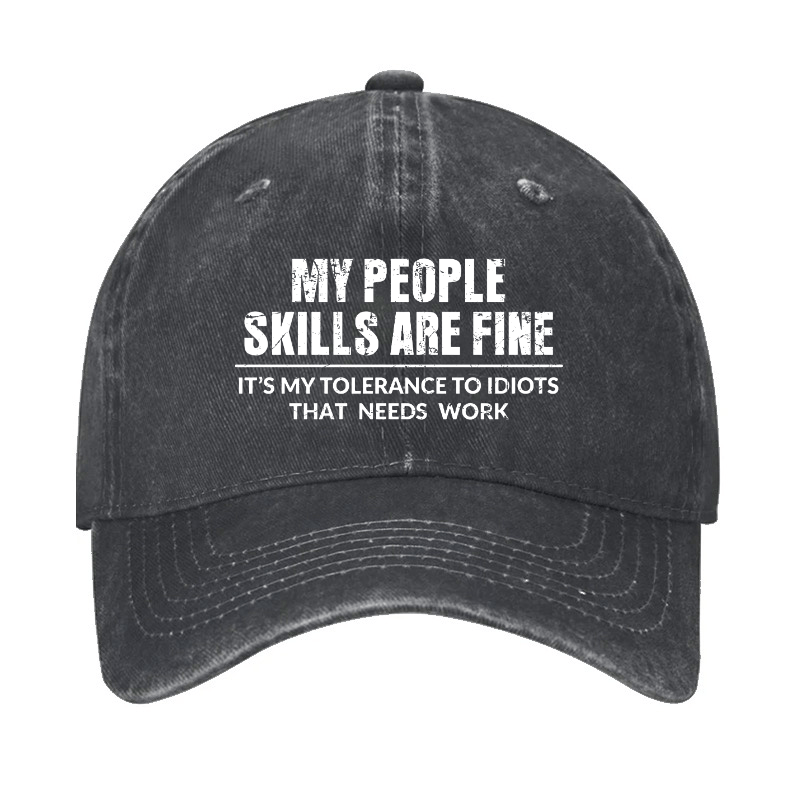 My People Skills Are Fine It's My Tolerance To Idiots That Needs Work Cap