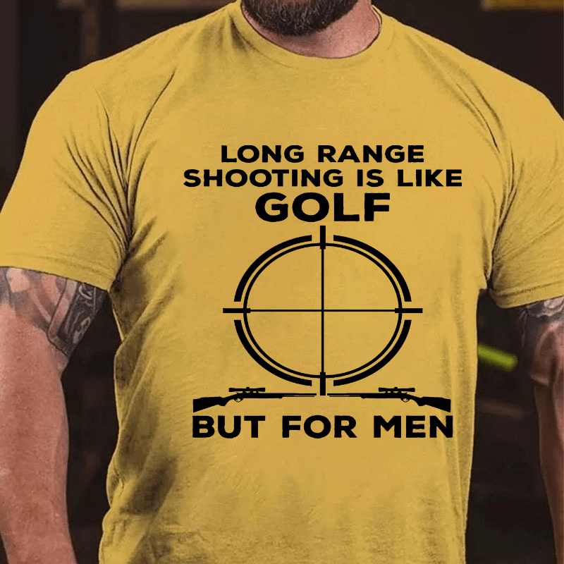 Long Range Shooting Is Like A Golf But For Real Men Cotton T-shirt