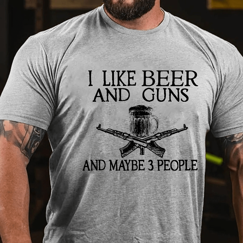 I Like Beer And Guns And Maybe 3 People Funny Custom Cotton T-shirt