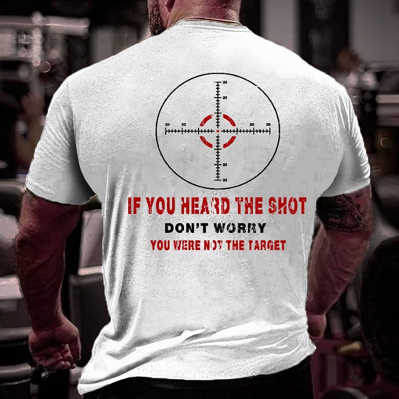 If You Heard The Shot Don't Worry You Were Not The Target Funny Men's Cotton T-shirt