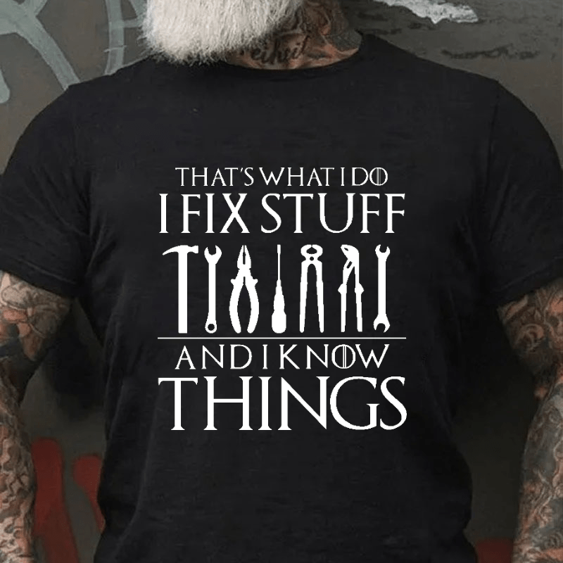 That's What I Do I Fix Stuff And Know Things Funny Sarcastic Cotton T-shirt