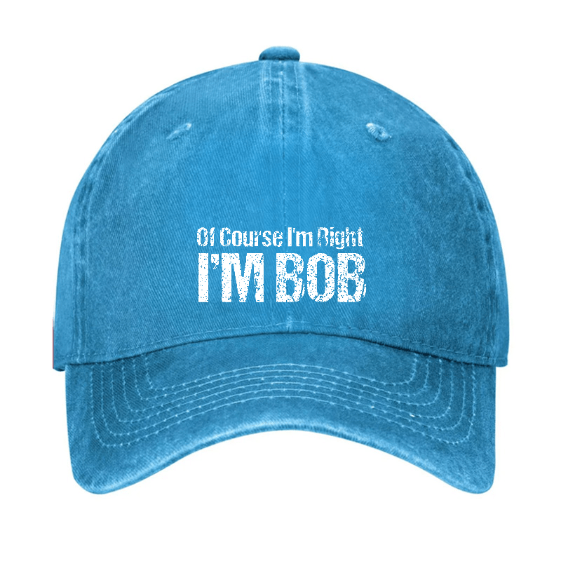 Of Course I'm Right I'm Bob Funny Cap