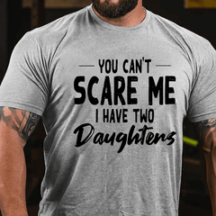 You Can't Scare Me I Have Two Daughters Cotton T-shirt