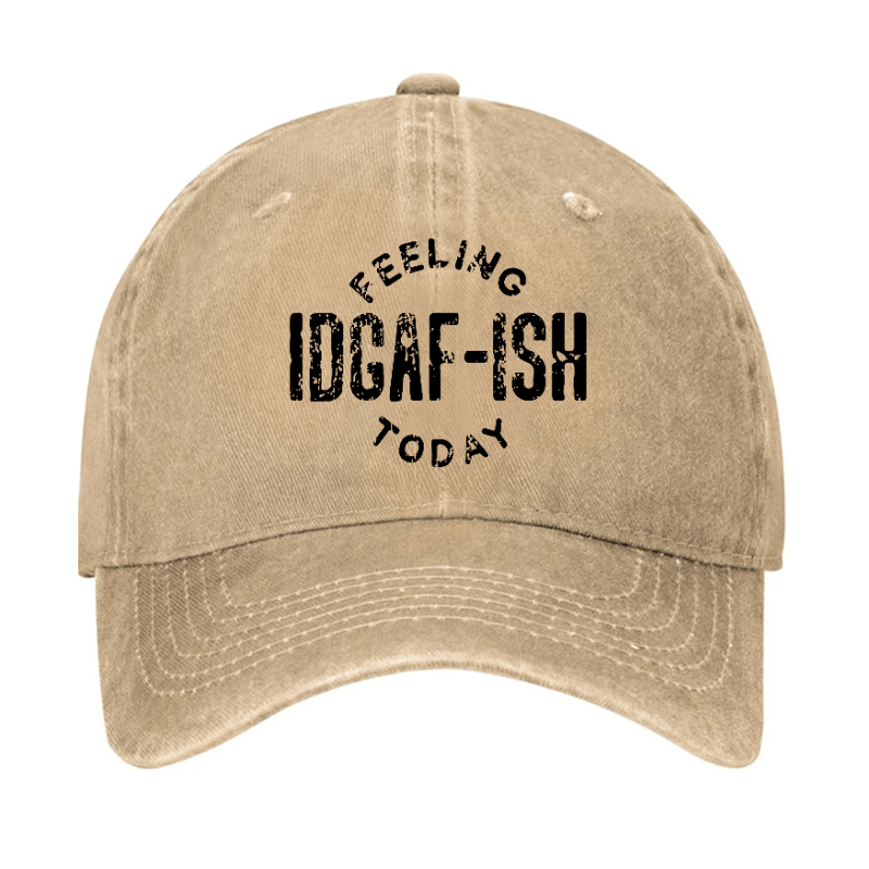 Feeling IDGAF-ish Today Funny Sarcastic Cap