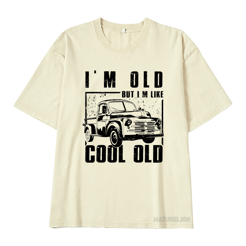 MATURELION I'M OLD BUT IM LIKE COOL OLD DTG PRINTING WASHED COTTON T-SHIRT