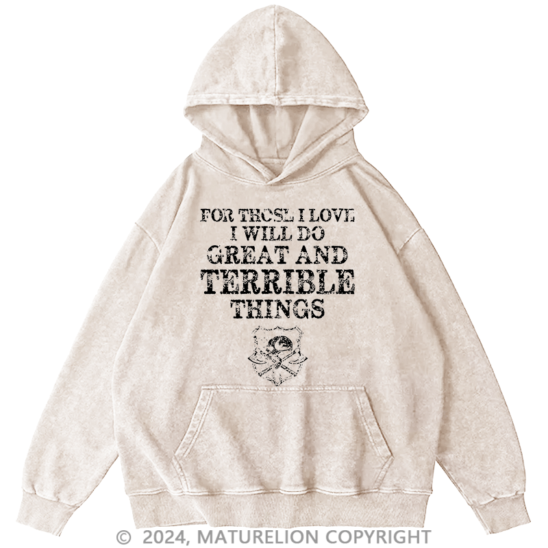 Maturelion Men's Hoodie For Those I Love I Will Do Great And Terrible Things Hoodie