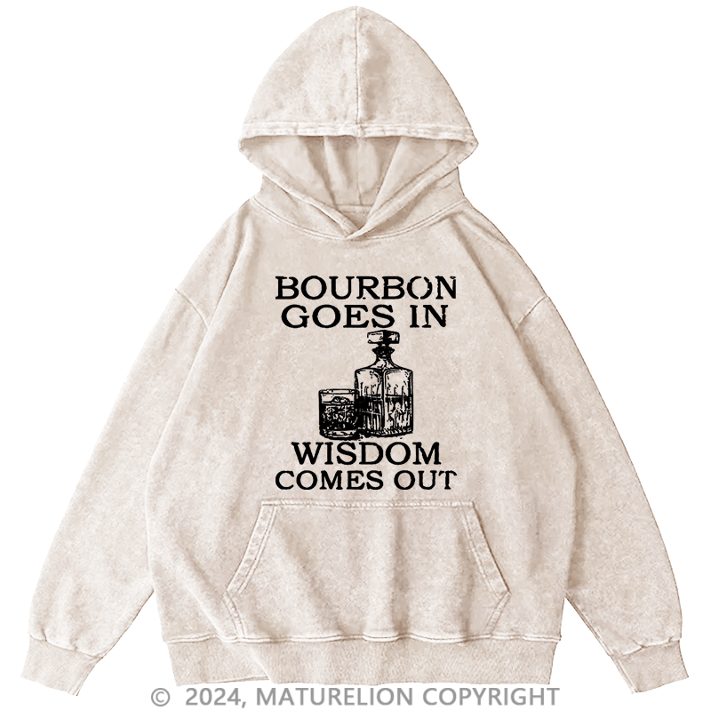 Maturelion Men's Hoodie Bourbon Goes In Wisdom Comes Out Washed Hoodie