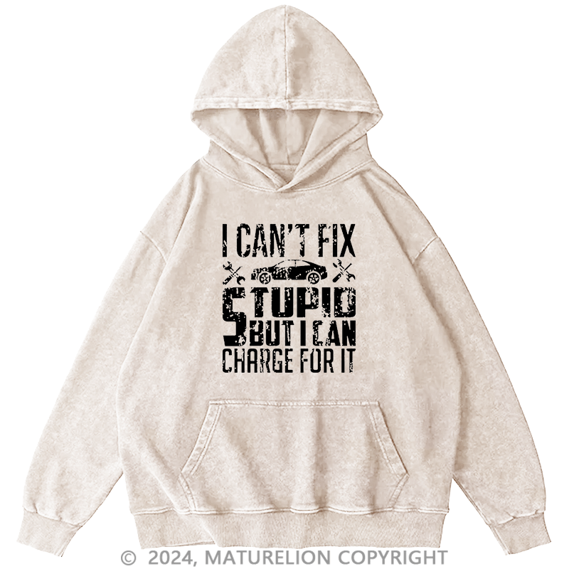 Maturelion Men's Hoodie I Can't Fix Stupid But I Can Charge For It Hoodie