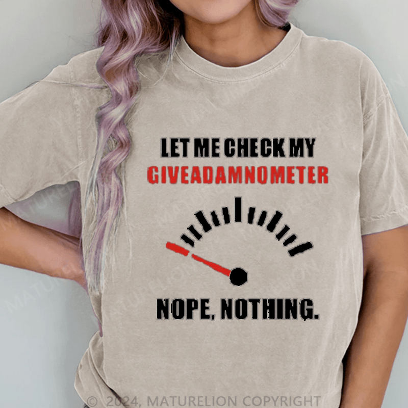 Maturelion Let Me Check My Give A Shitometer Nope ,Nothing DTG Printing Washed Cotton T-Shirt