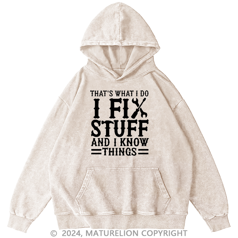 Maturelion Men's Hoodie I Fix Stuff And I Know Things Hoodie