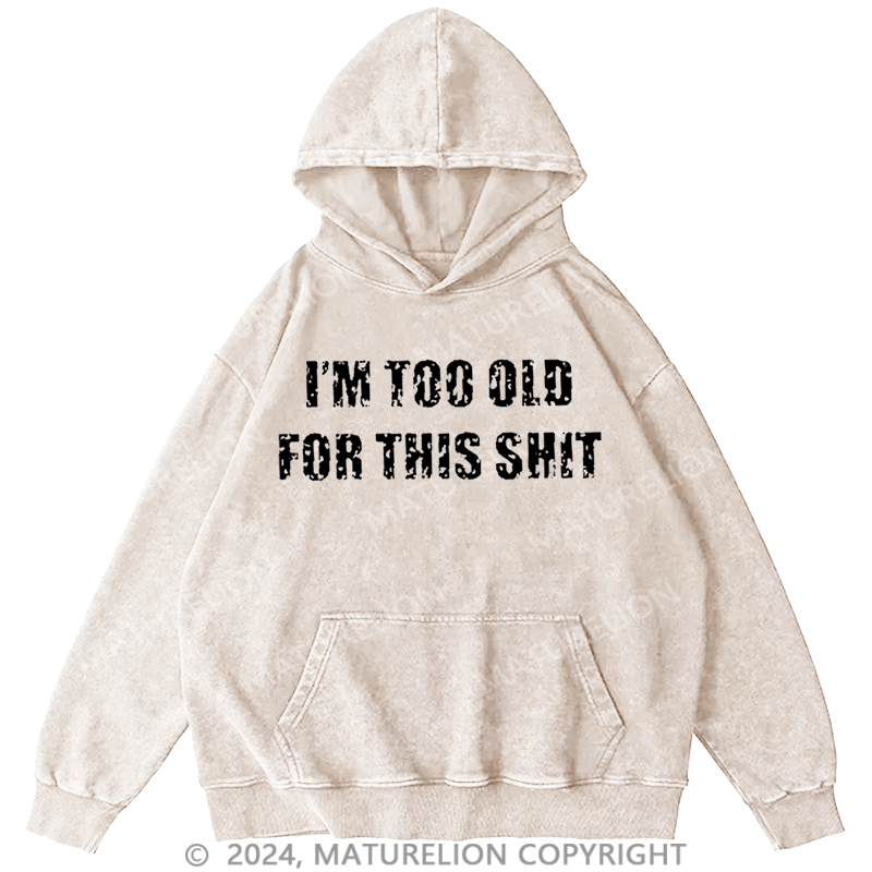 Maturelion Men's Hoodie I'm Too Old For This Shit Hoodie