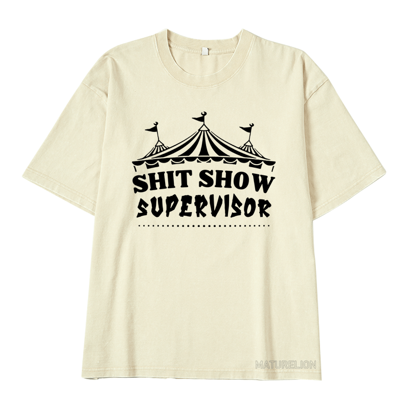 MATURELION SHIT SHOW SUPERVISOR DTG PRINTING WASHED COTTON T-SHIRT