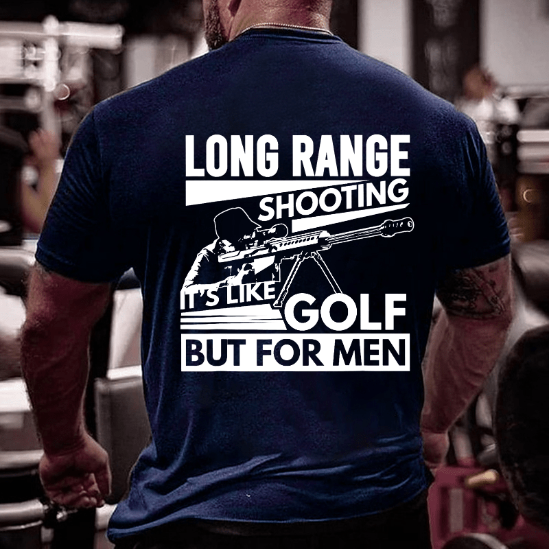 Long Range Shooting It's Like Golf But For Men Cotton T-shirt