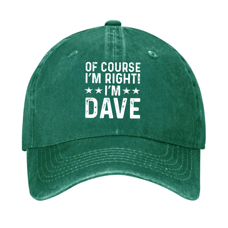 Of Course I'm Right I'm Dave Cap