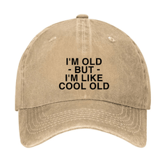 I'm Old But I'm Like Cool Old Funny Cap