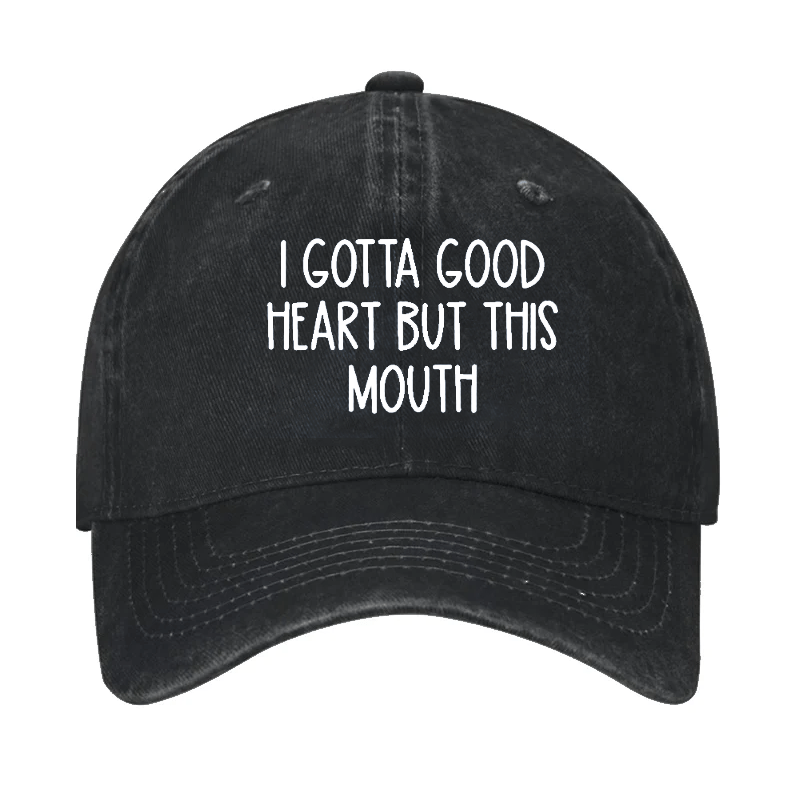 I Gotta Good Heart But This Mouth Cap