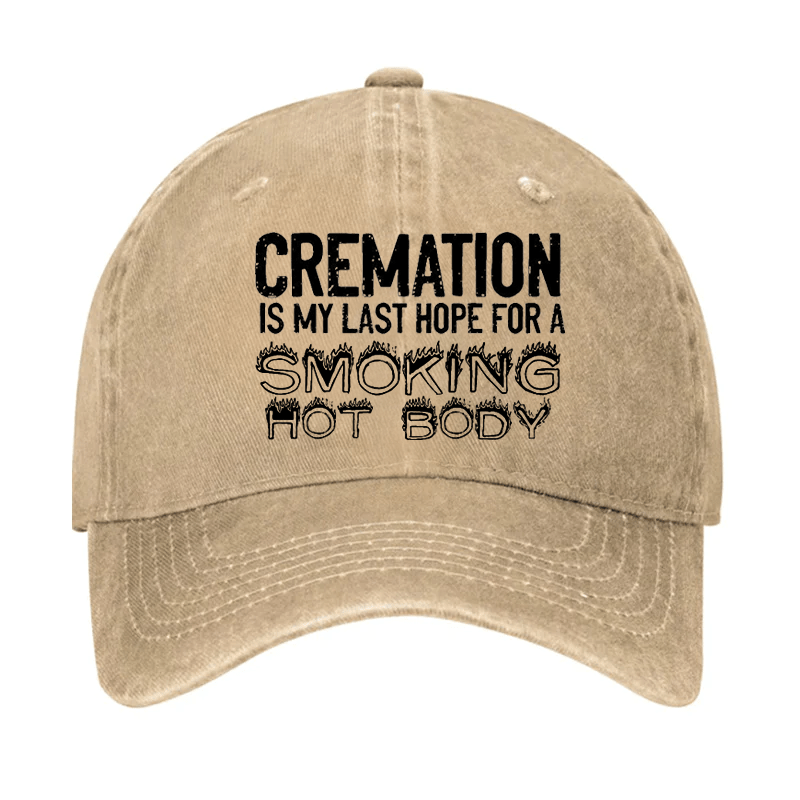 Cremation Is My Last Hope For A Smoking Hot Body Cap