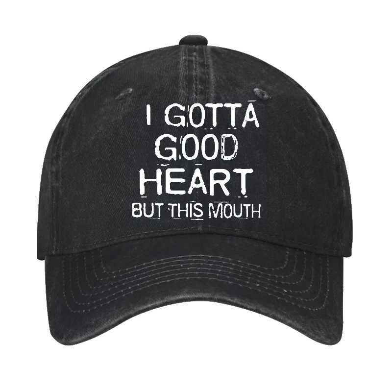 I Gotta Good Heart But This Mouth Cap