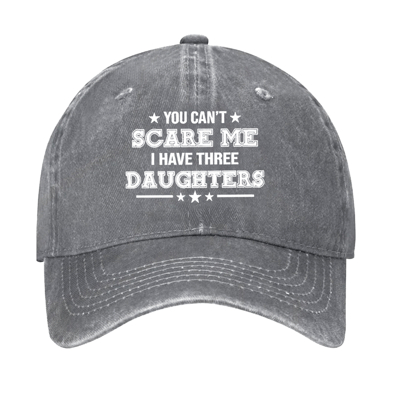 You Can't Scare Me I Have Three Daughters Cap