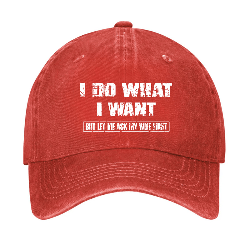 I Do What I Want But Let Me Ask My Wife First Funny Husband Gift Cap