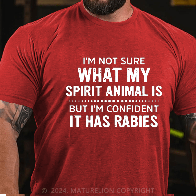 Maturelion I'm Not Sure What My Spirit Animal Is But I'm Confident It Has Rabies Cotton T-shirt (Free Customization)