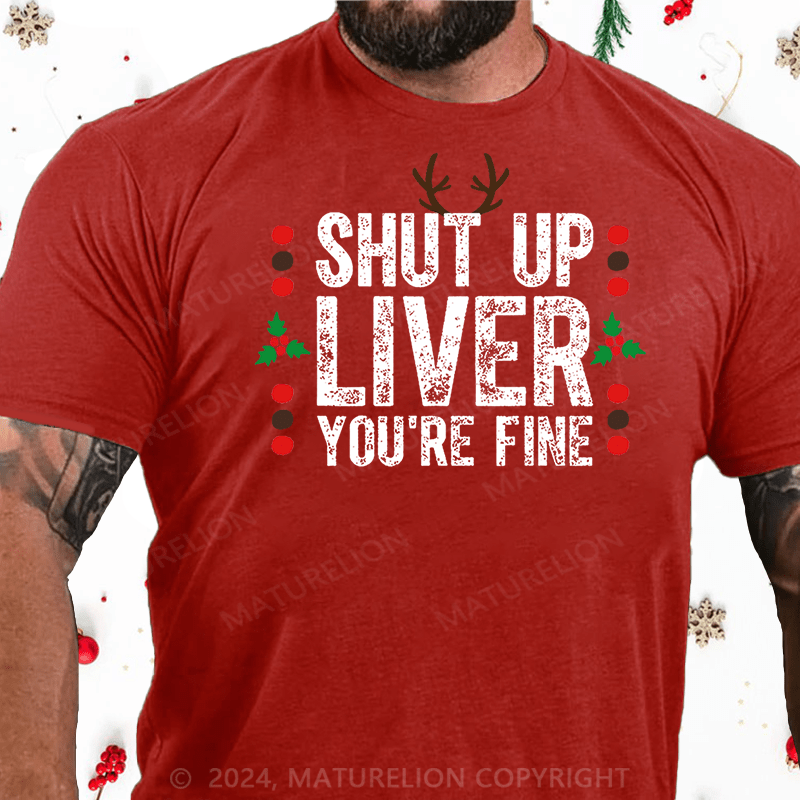 Maturelion Christmas T-Shirt Shut Up Liver You're Fine Cotton T-shirt