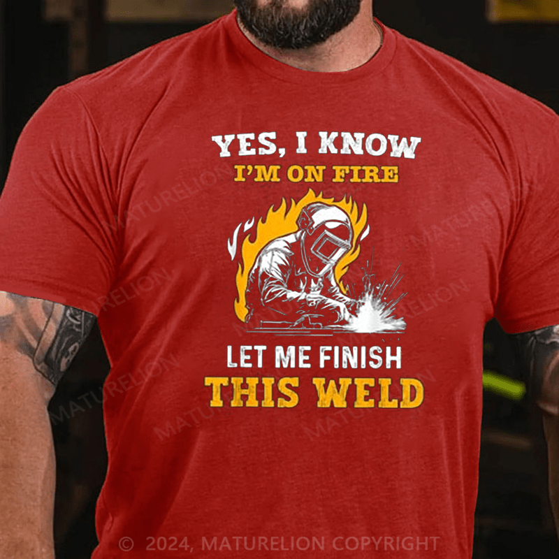 Maturelion Men's T-Shirt Welder Yes, I Know I'm On Fire Cotton T-shirt