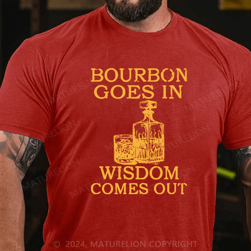 Maturelion Bourbon Goes In Wisdom Comes Out Cotton T-shirt