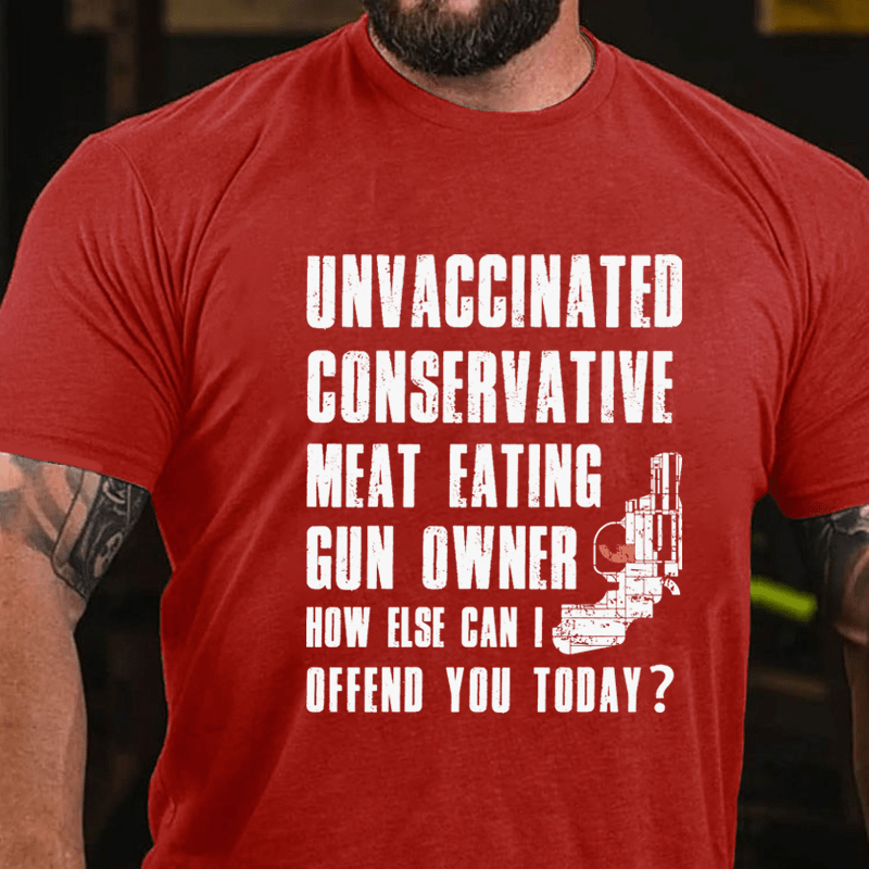 MATURELION UNVACCINATED CONSERVATIVE MEAT EATING GUN OWNER HOW ELSE CAN I OFFEND YOU TODAY? COTTON T-SHIRT