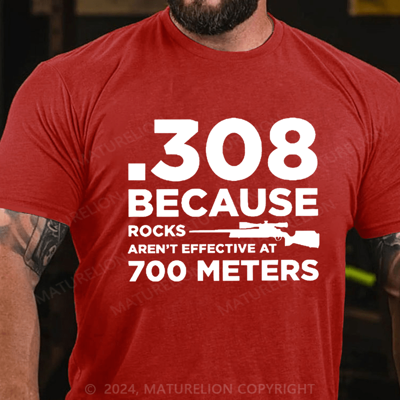 Maturelion 308 Because Rocks Aren'T Effective At 700 Meters Cotton T-shirt