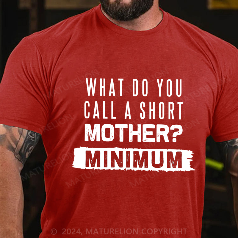 Maturelion Men's T-Shirt What Do You Call A Short Mother Mnimun Cotton T-Shirt