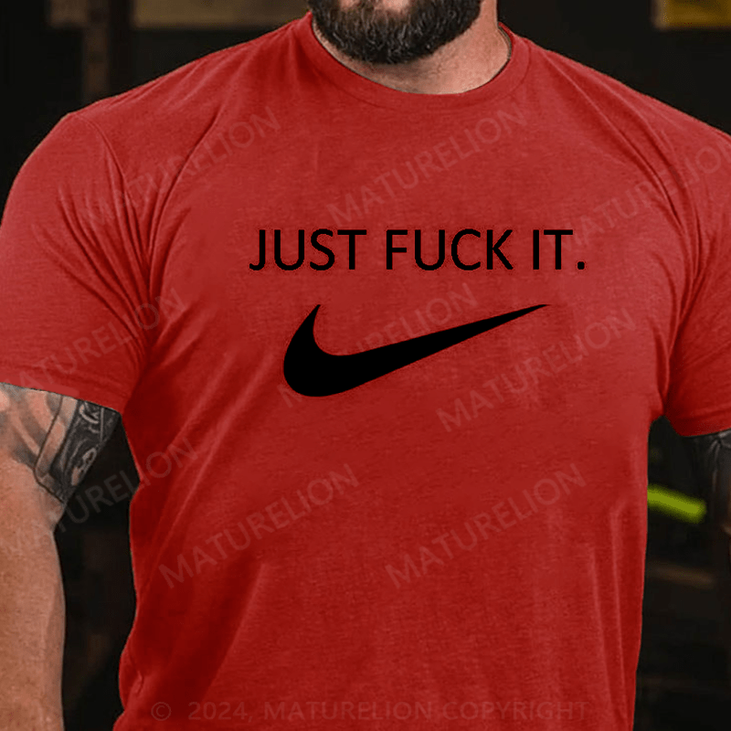 Maturelion Men's Just Fuck It T-shirt