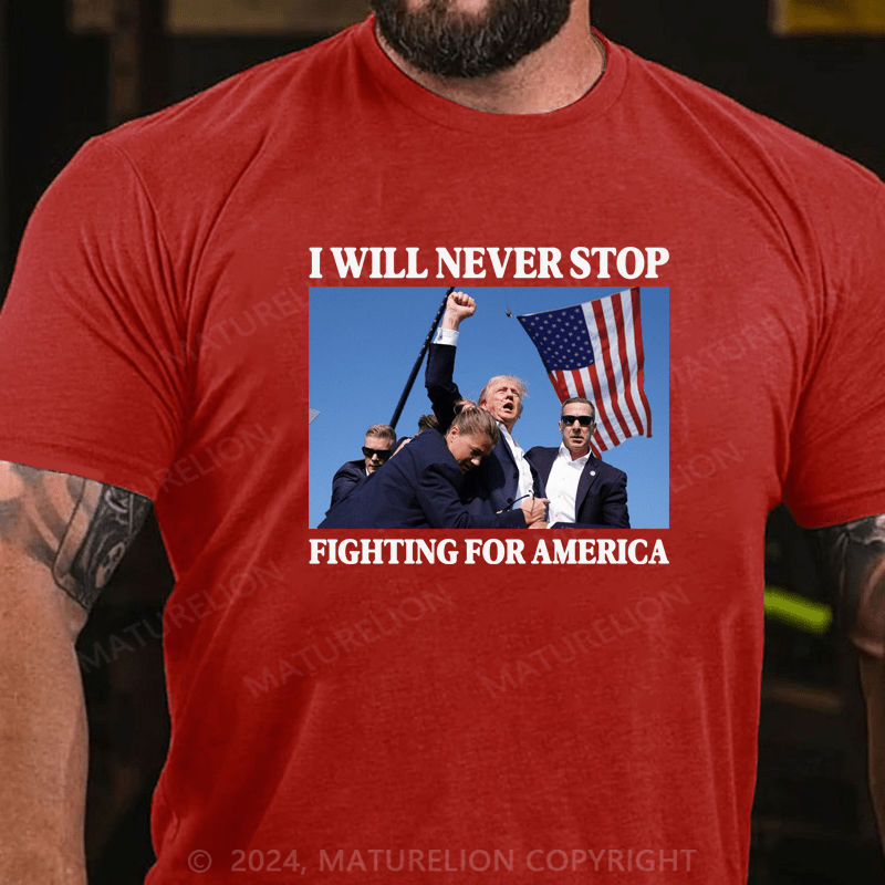 Maturelion I Will Never Stop Fighting For America T-Shirt