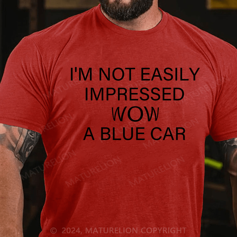 Maturelion T-Shirt With I'm Not Impressed Easily. Wow!A Blue Car