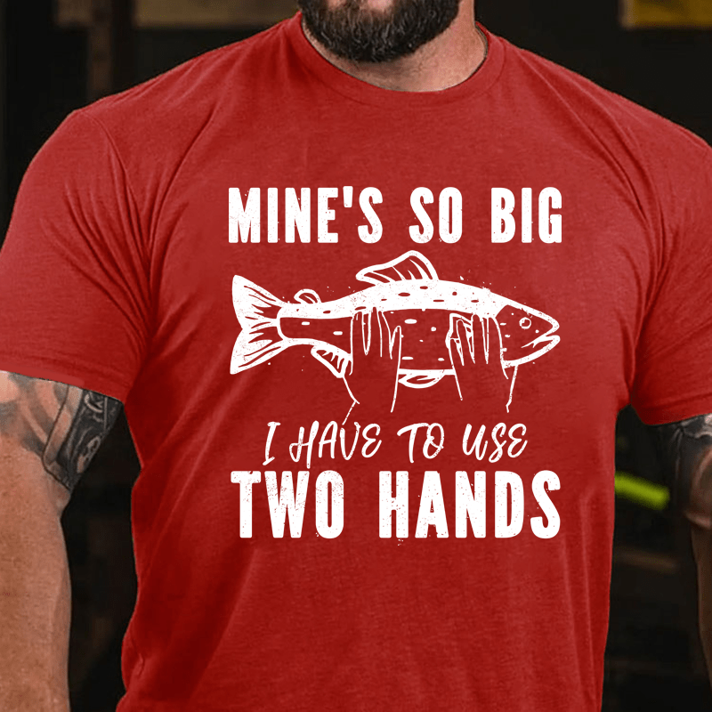 MATURELION MINE'S SO BIG I HAVE TO USE TWO HANDS COTTON T-SHIRT