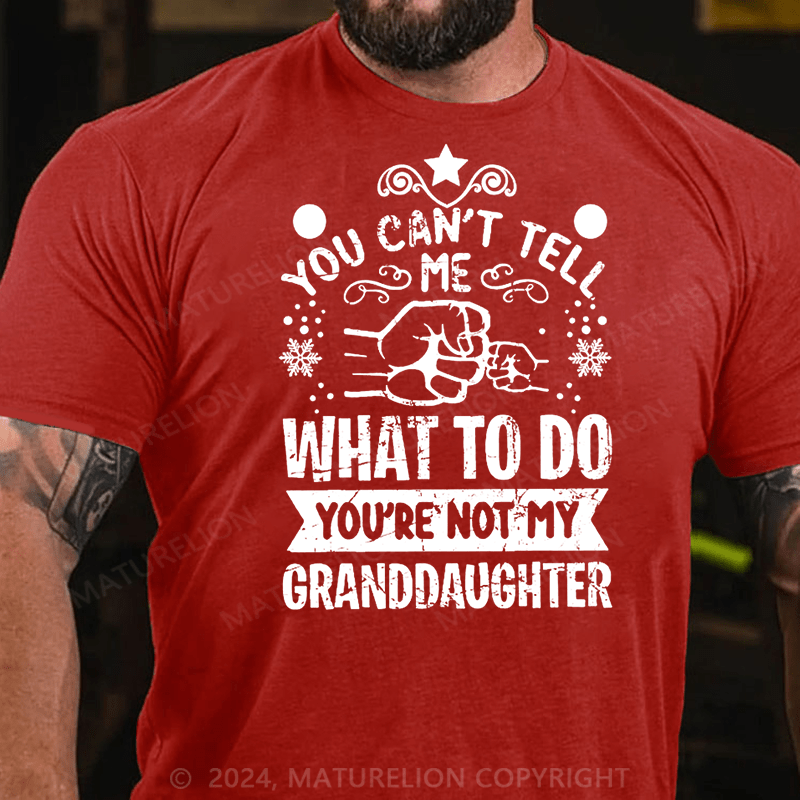 Maturelion Christmas T-Shirt You Can't Tell Me What To Do You're Not My Granddaughter Cotton T-shirt