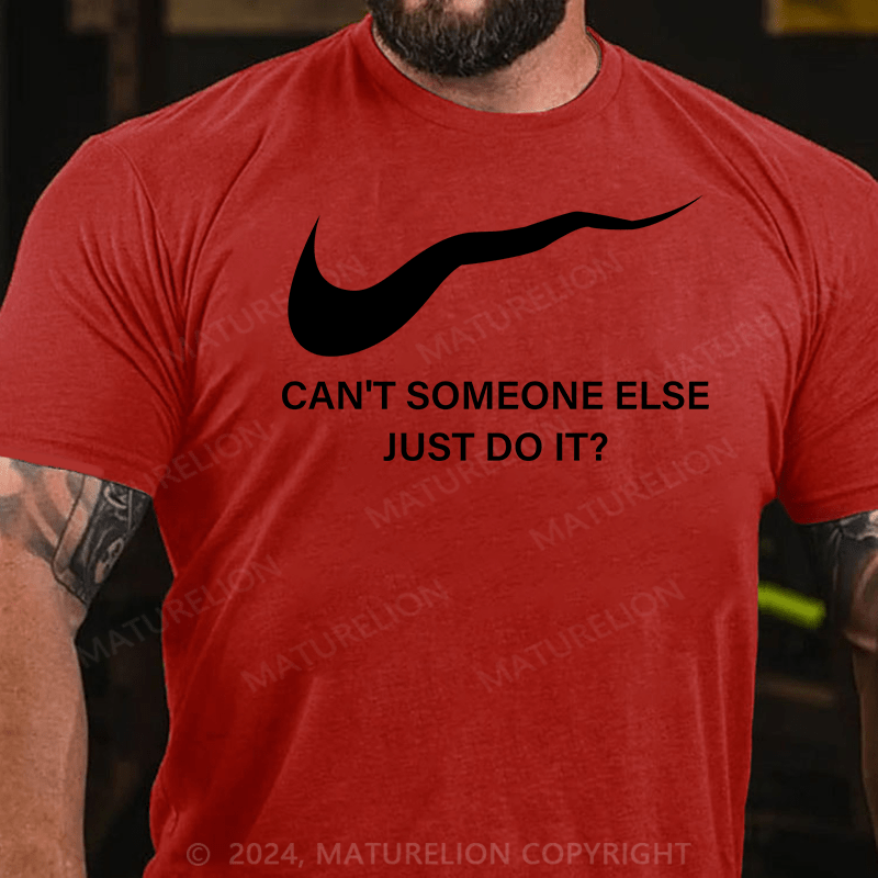 Maturelion T-Shirt With Can't Someone Else Just Do It?