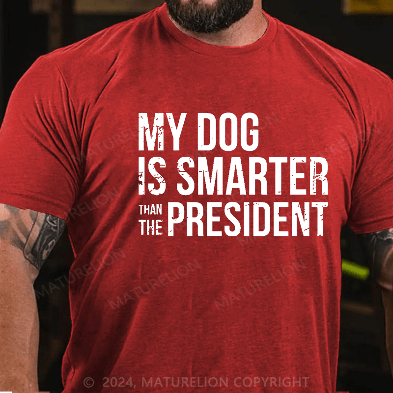 Maturelion My Dog Is Smarter Than The President Mens Cotton T-shirt