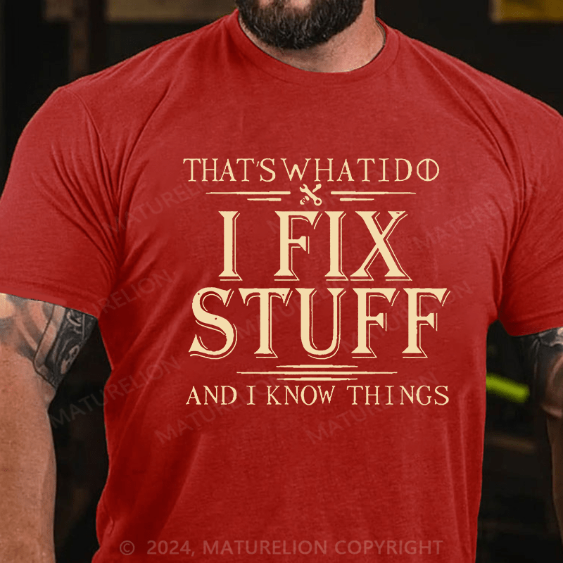 Maturelion That's What I Do I Fix Stuff And I Know Things Cotton T-shirt