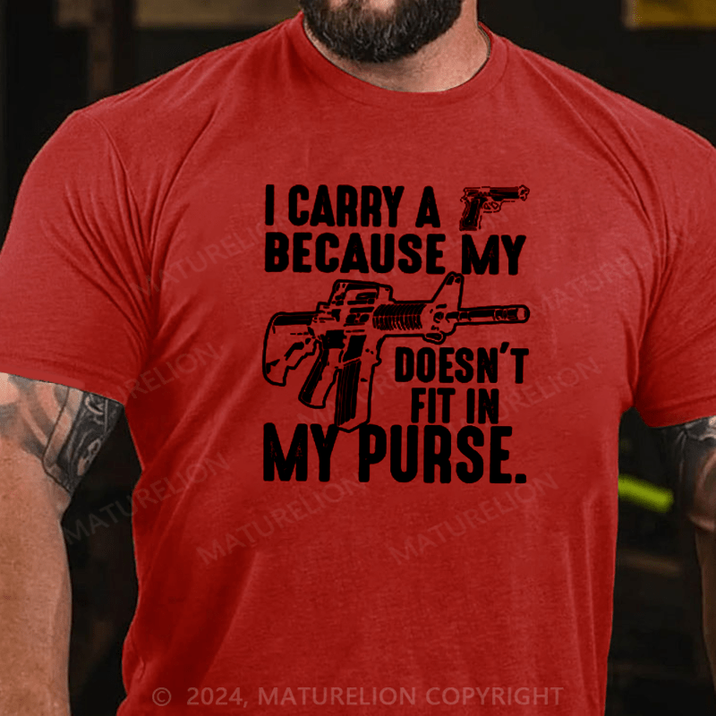 Maturelion I Carry A Gun Because My Rifle Doesn't Fit In My Purse T-Shirt