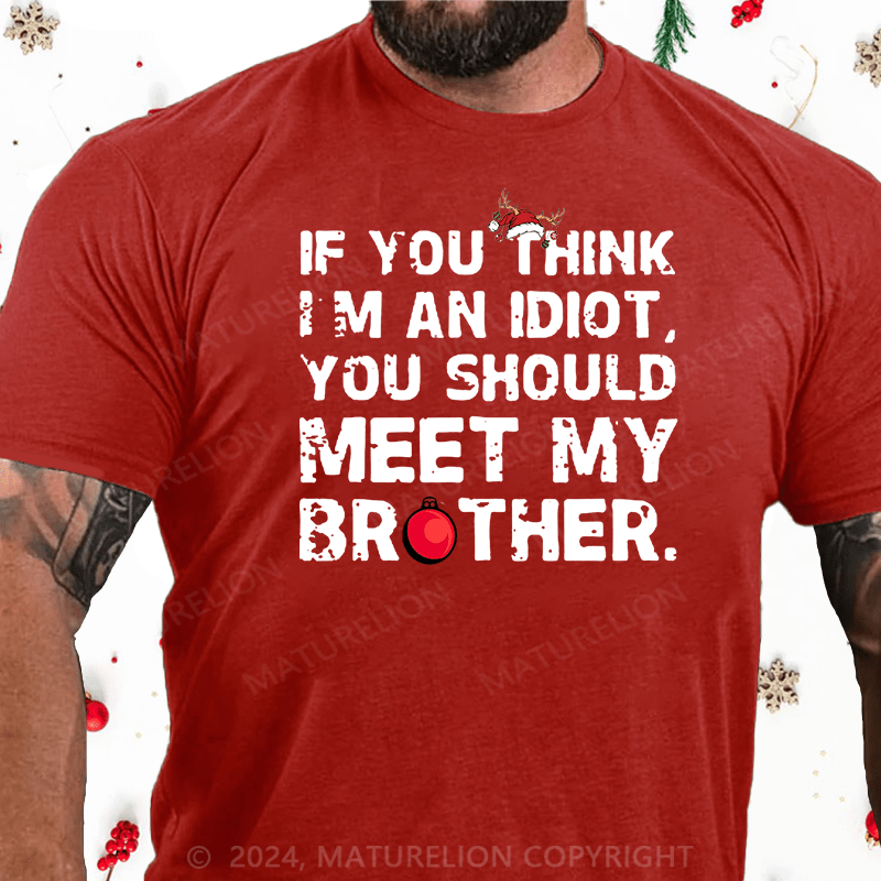 Maturelion Christmas T-Shirt If You Think I'm An Idiot, You Should Meet My Brother Cotton T-Shirt