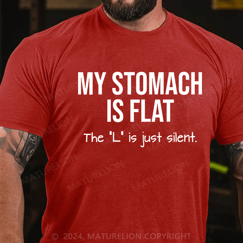 Maturelion My Stomach Is Flat The "L" Is Just Silent Funny Cotton T-shirt