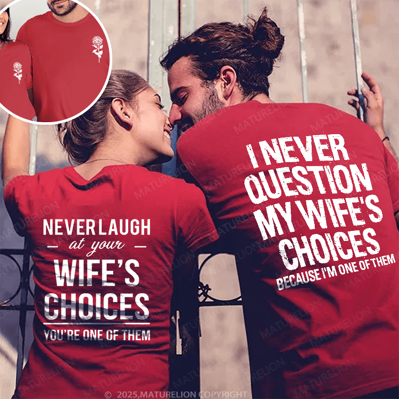 Maturelion  I Never Question My Wife's Choices & Never Laugh At Your Wife's Choices Couple T-Shirt