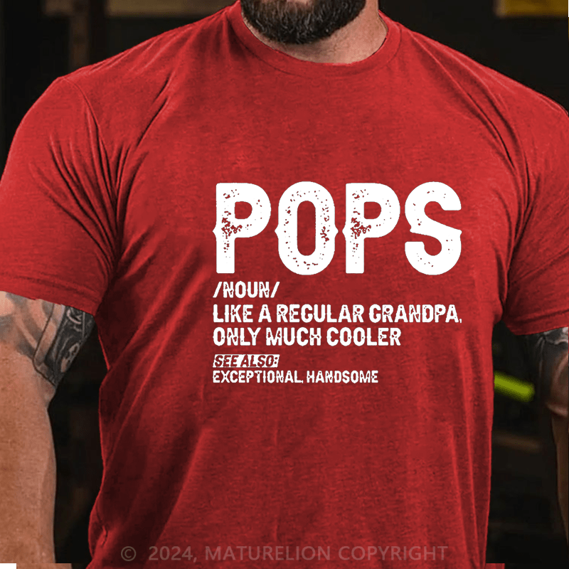 Maturelion Pops Like A Regular Grandpa Only Much Cooler See Also: Exceptionally Handsome Funny Cotton T-shirt