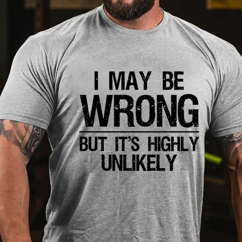 Maturelion I May Be Wrong But It's Highly Unlikely Cotton T-shirt