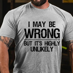 I May Be Wrong But It's Highly Unlikely Cotton T-shirt